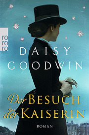 Daisy Goodwin: Der Besuch der Kaiserin.